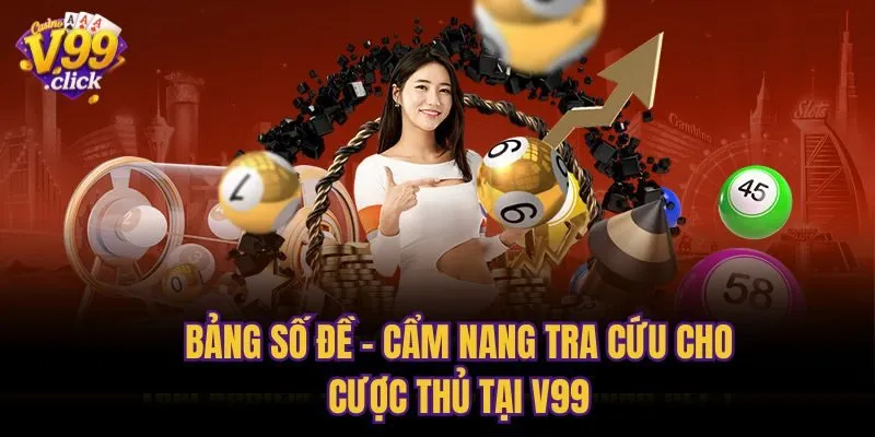 Bảng Số Đề - Cẩm Nang Tra Cứu Cho Cược Thủ Tại V99