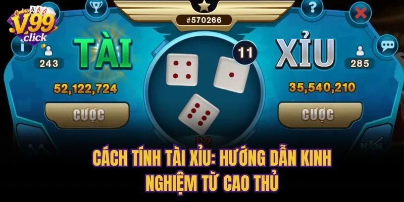 Cách Tính Tài Xỉu: Hướng Dẫn Kinh Nghiệm Từ Cao Thủ
