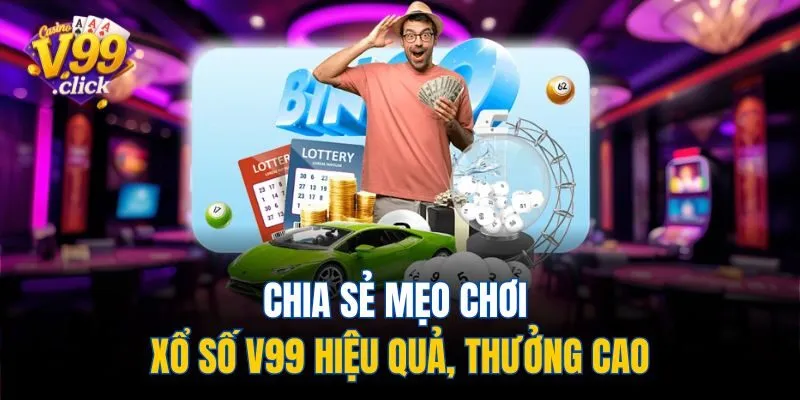 Chia sẻ mẹo chơi xổ số V99 hiệu quả, thưởng cao