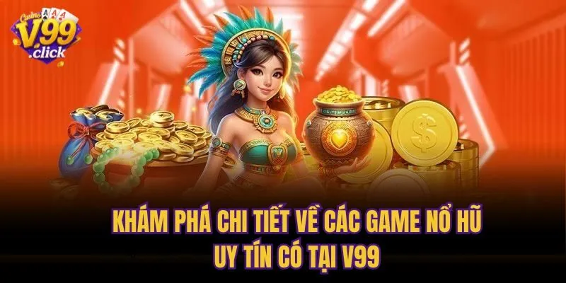 Khám phá chi tiết về các game nổ hũ uy tín có tại V99