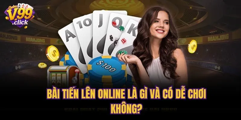 Bài tiến lên online là gì và có dễ chơi không?