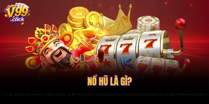 Nổ hũ là gì?