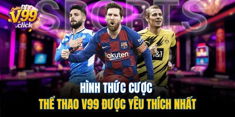 Hình thức cược thể thao V99 được yêu thích nhất