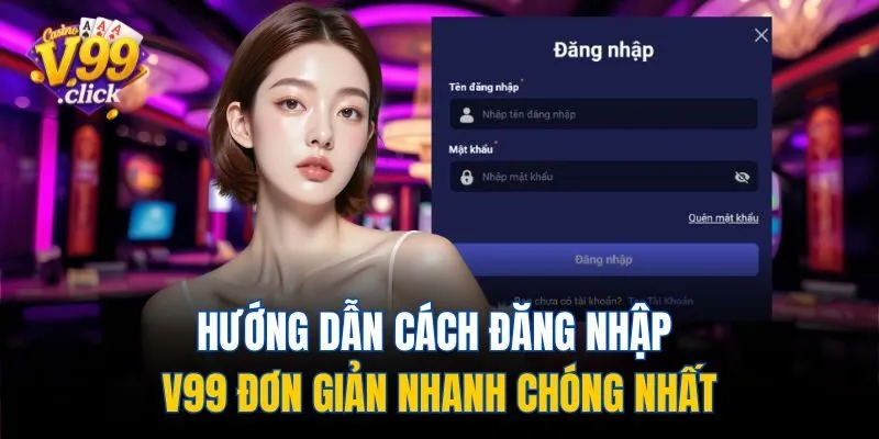Hướng Dẫn Cách Đăng Nhập V99 Đơn Giản Nhanh Chóng Nhất
