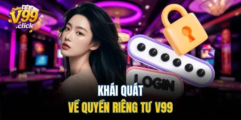 Khái quát về quyền riêng tư V99