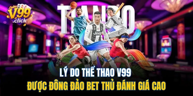 Lý do thể thao V99 được đông đảo bet thủ đánh giá cao