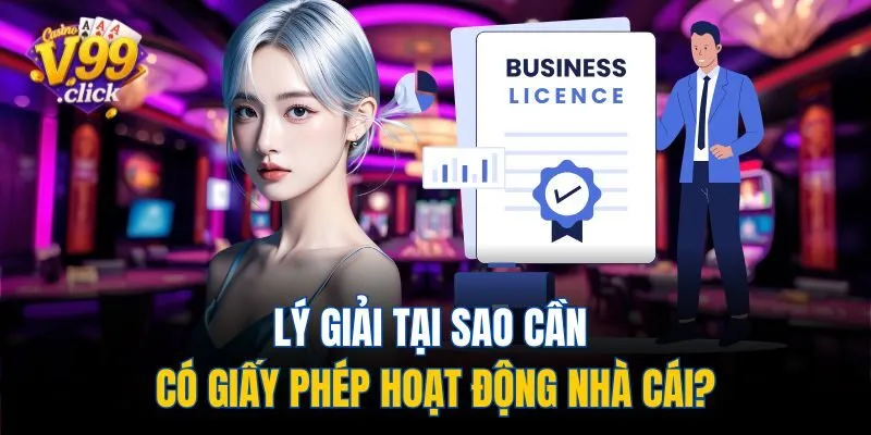 Lý giải tại sao cần có giấy phép hoạt động nhà cái?