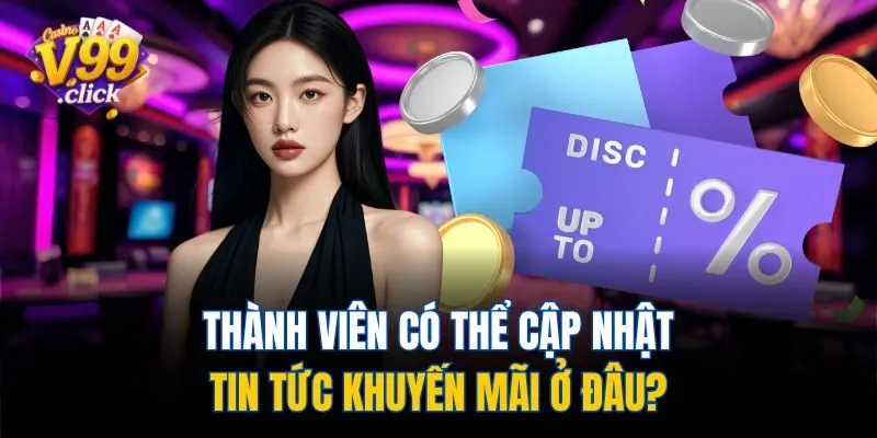 Thành viên có thể cập nhật tin tức khuyến mãi ở đâu?