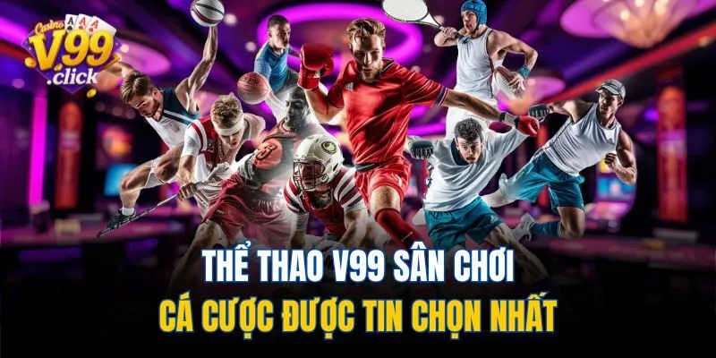 Thể thao V99 sân chơi cá cược được tin chọn nhất