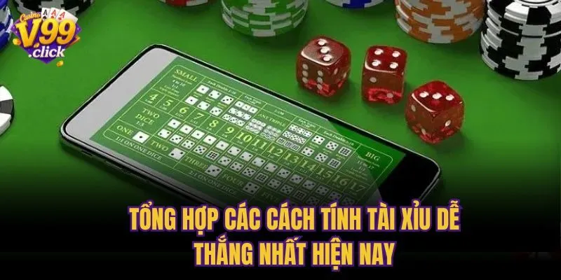 Tổng hợp các cách tính tài xỉu dễ thắng nhất hiện nay