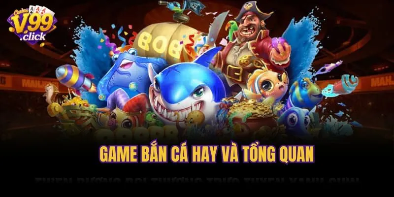 Game bắn cá hay và tổng quan