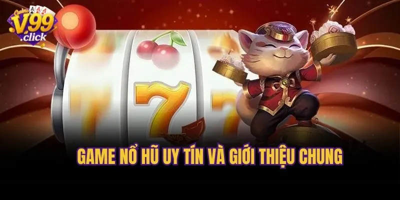 Game nổ hũ uy tín và giới thiệu chung