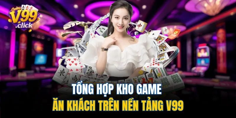 Tổng hợp kho game ăn khách trên nền tảng V99