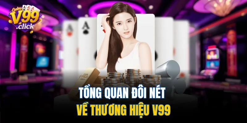 Tổng quan đôi nét về thương hiệu V99
